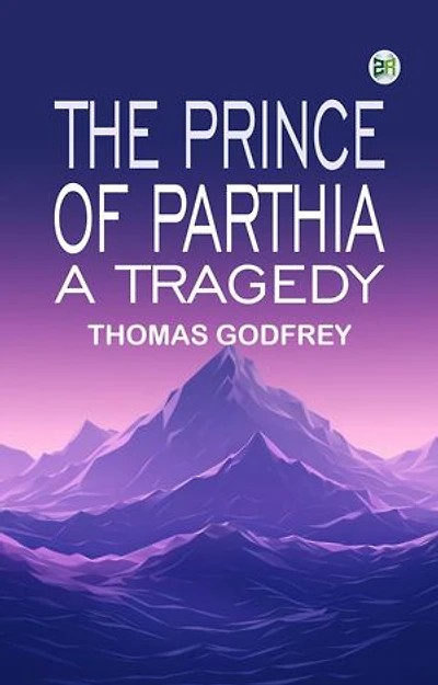 The Prince of Parthia: A Tragedy
