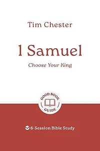 1 Samuel: Choose Your King: 6-Session Bible Study