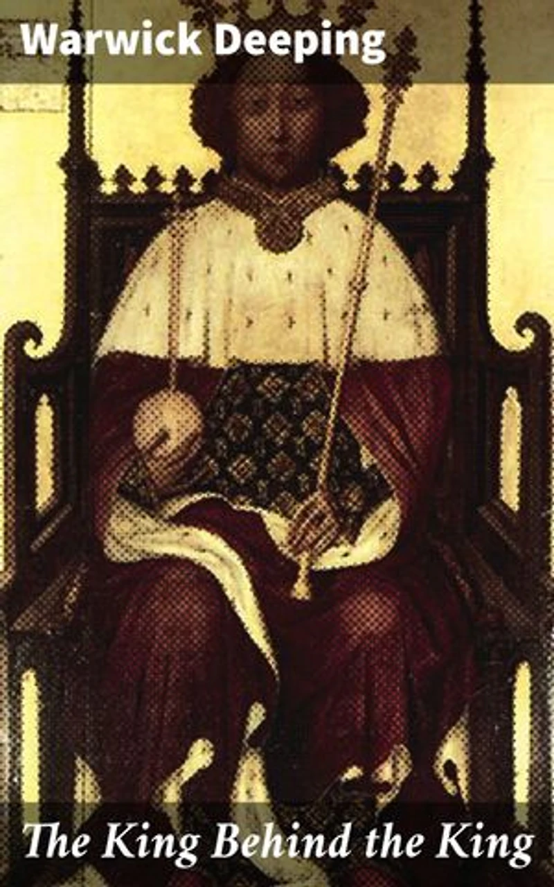 The King Behind the King: Power, Betrayal, and Loyalty in Medieval England: A Saga of Royal Intrigue and Political Machinations