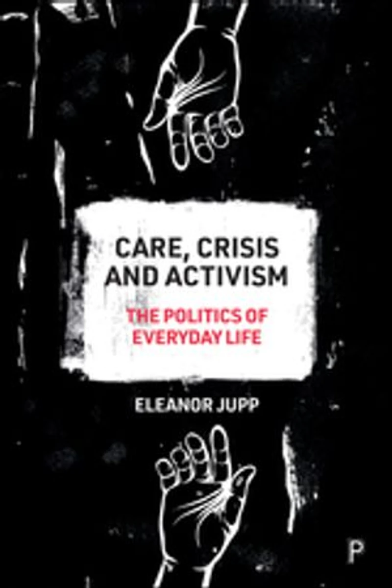 Care, Crisis and Activism: The Politics of Everyday Life