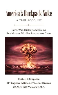 America's Backpack Nuke: A True Account: Love, War, History and Drama - the Mission Was Far Beyond Call!