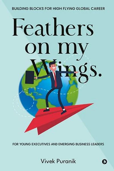 Feathers on My Wings.: For Young Executives and Emerging Business Leaders