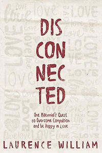 Disconnected: One Millenial’s Quest to Overcome Compulsion and Be Happy in Love
