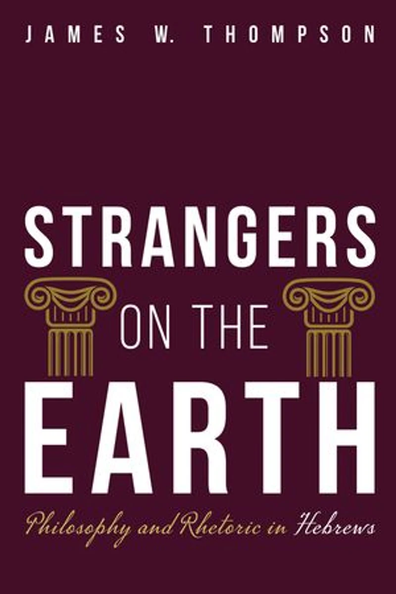 Strangers on the Earth: Philosophy and Rhetoric Hebrews