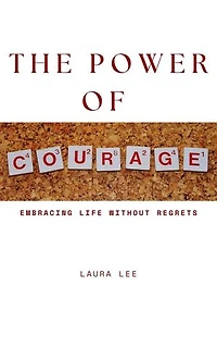 The Power of Courage: Embracing Life Without Regrets