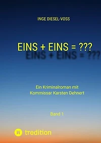 Eins + Eins = ??? Krimi oder Psychothriller = entscheidet selbst: Ein Kriminalroman mit Kommissar Karsten Dehnert
