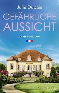 Gefährliche Aussicht: Ein Périgord-Krimi. Ein mysteriöser Todesfall in einer Traumvilla in Frankreichs Feinschmeckerparadies - mitreißend und atmosphärisch