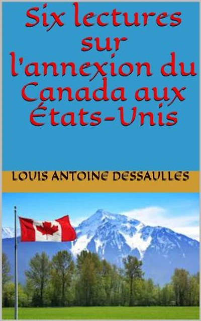 Six lectures sur l’annexion du Canada aux États-Unis