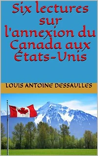 Six lectures sur l’annexion du Canada aux États-Unis