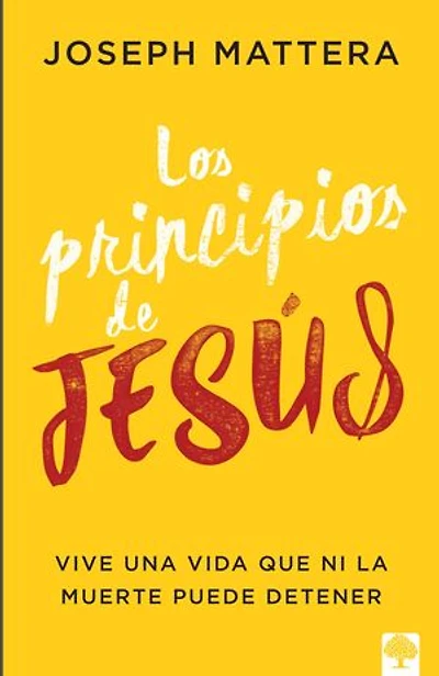 Los principios de Jesús: Vive una vida que ni la muerte puede detener