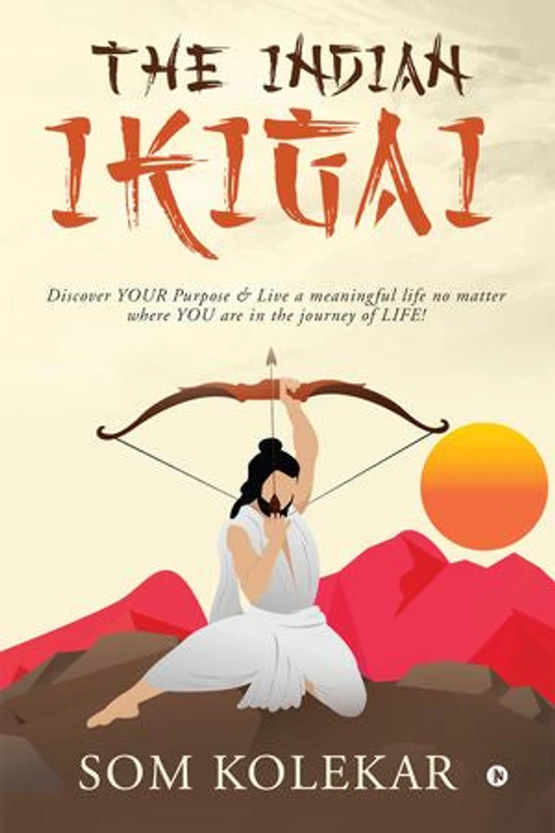 The Indian Ikigai: Discover YOUR Purpose & Live a meaningful life no matter where YOU are in the journey of LIFE!