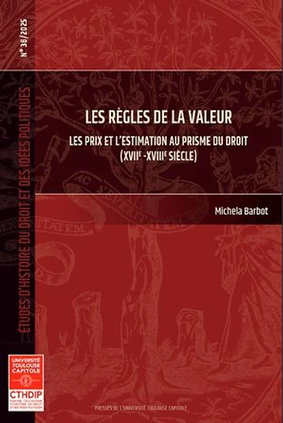 Les règles de la valeur: Les prix et l'estimation au prisme du droit (XVIIe-XVIIIe siècle)