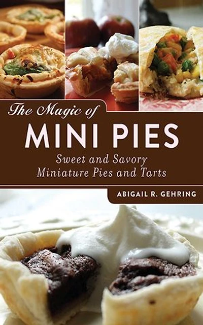The Magic of Mini Pies: Sweet and Savory Miniature Pies Tarts