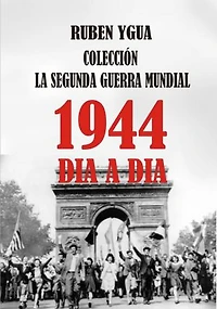 La Segunda Guerra Mundial Dia A Dia