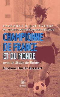 Parcours d’une enfant de Villers-Marmery (Marne) devenue Championne de France et du monde avec le Stade de Reims