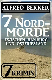 7 Nordmorde zwischen Hamburg und Ostfriesland: 7 Krimis