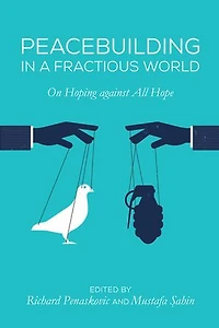 Peacebuilding a Fractious World: On Hoping Against All Hope