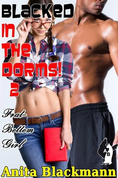 Blacked in the Dorms 2: Frat Bottom Girl: Blacked in the Dorms, #2