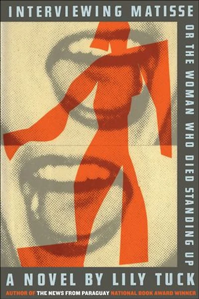 Interviewing Matisse, or The Woman Who Died Standing Up: A Novel