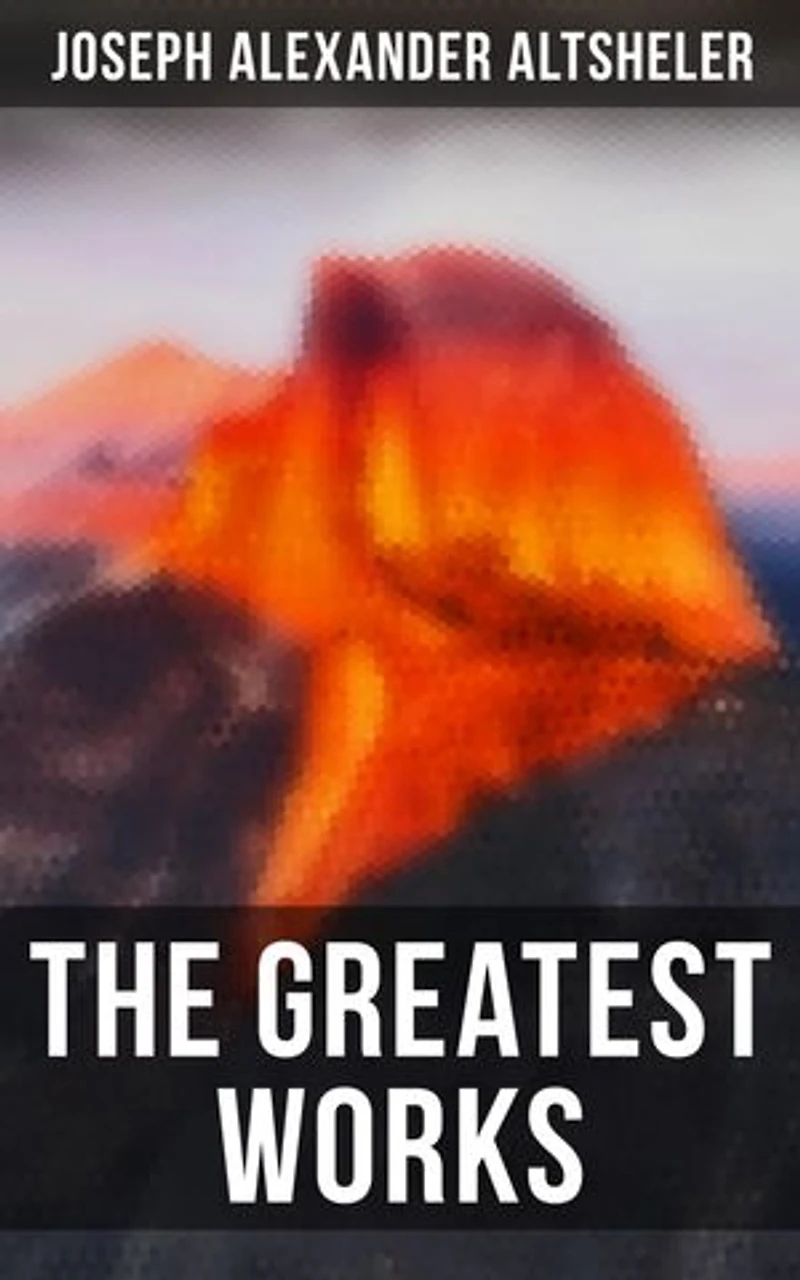 The Greatest Works of Joseph Alexander Altsheler: Enriched edition. The Young Trailers Series, The French and Indian War Series, The Texan Series, The Civil War Series, The World War Series …