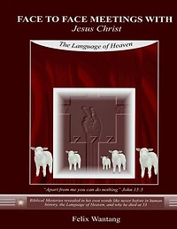 Face to Face Meetings With Jesus Christ - The Language of Heaven