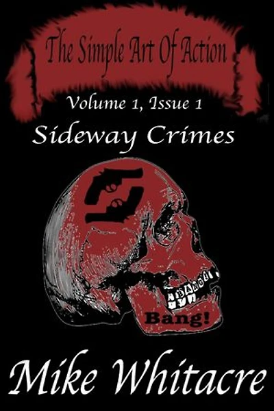The Simple Art of Action (Volume 1, Issue 1): Sideway Crimes
