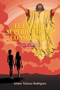 EL ESTADO SUPERIOR DE LA CONSCIENCIA: EL TODO SUPERIOR LA GRAN SUSTANCIA INFINITA Y ETERNA