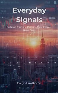 Everyday Signals: Profiting from the Patterns Most People Never See