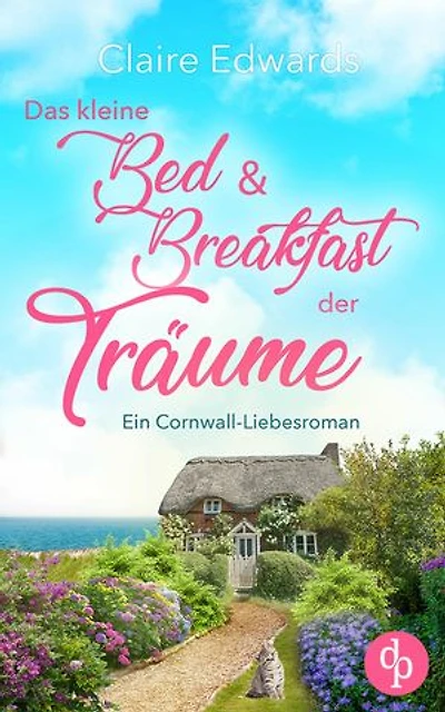 Das kleine Bed & Breakfast der Träume | Ein Cornwall-Liebesroman: Ein gemütliches B&B und die Suche nach dem wahren Glück