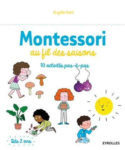 Montessori au fil des saisons: 70 activités pas-à-pas