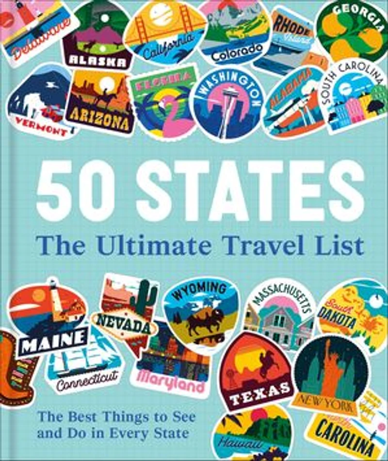 50 States The Ultimate Travel List: Best Things to See and Do Every State
