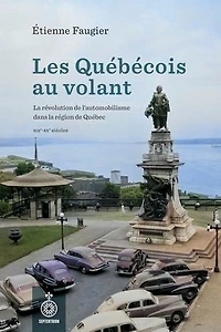 LES Québécois au volant: la révolution de l’automobilisme dans région Québec, XIXe – XXe siècles