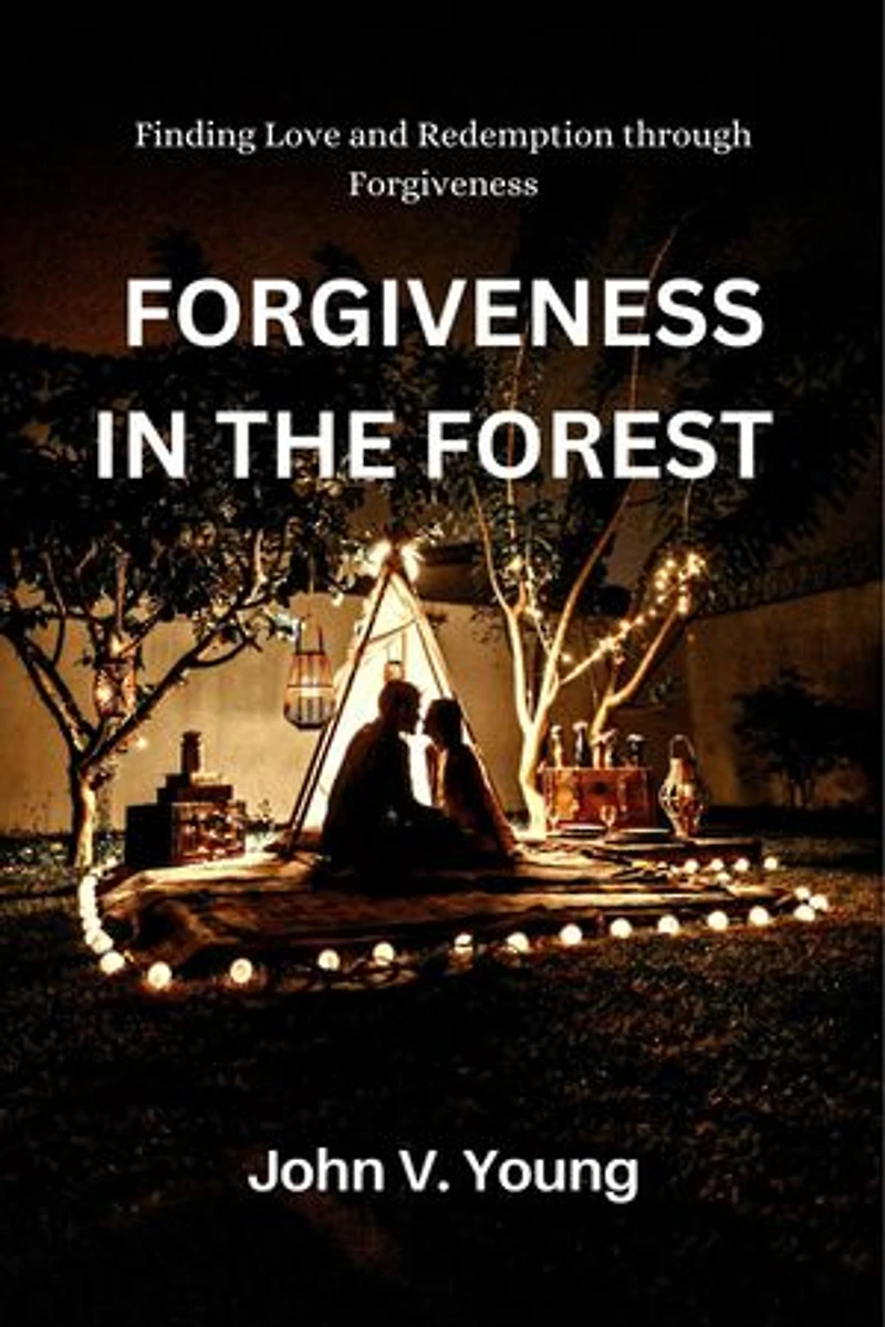 FORGIVENESS IN THE FOREST: FINDING LOVE AND REDEMPTION THROUGH FORGIVENESS