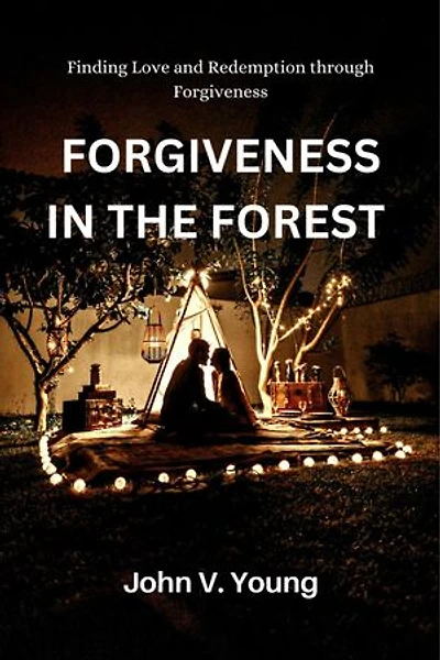 FORGIVENESS IN THE FOREST: FINDING LOVE AND REDEMPTION THROUGH FORGIVENESS