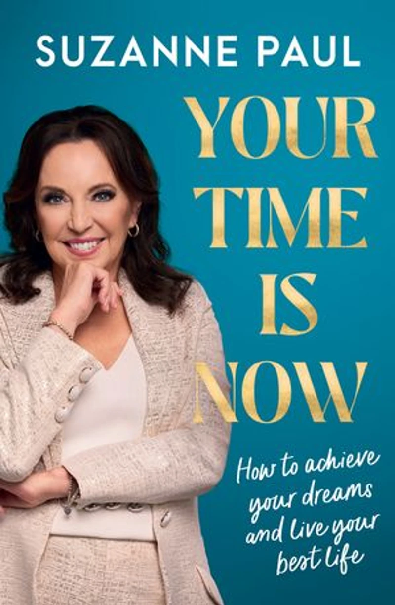Your Time Is Now: How to achieve your dreams and live your best life
