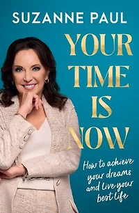 Your Time Is Now: How to achieve your dreams and live your best life