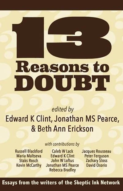 13 Reasons To Doubt: Essays from the writers of Skeptic Ink