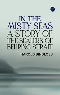 In the Misty Seas: A Story of the Sealers of Behring Strait