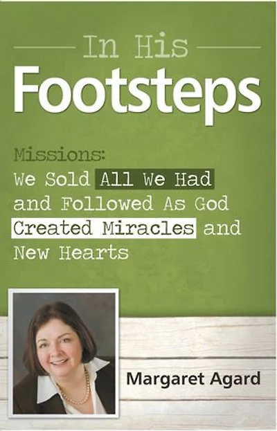 In His Footsteps Missions: We Sold All We Had And Followed As God Created Miracles And New Hearts