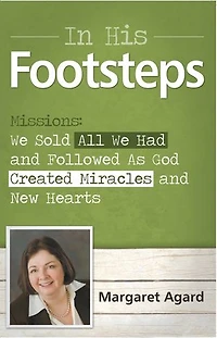 In His Footsteps Missions: We Sold All We Had And Followed As God Created Miracles And New Hearts