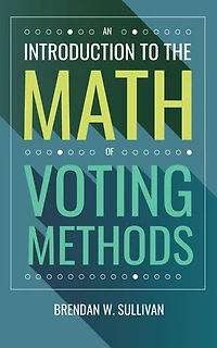 An Introduction to the Math of Voting Methods