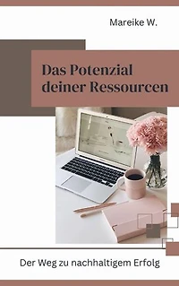 Das Potenzial deiner Ressourcen: Der Weg zu nachhaltigem Erfolg