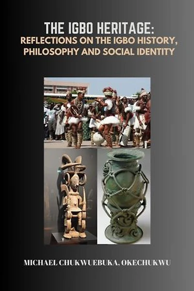 The Igbo Heritage: Reflections on Igbo History, Philosophy and Social Identity