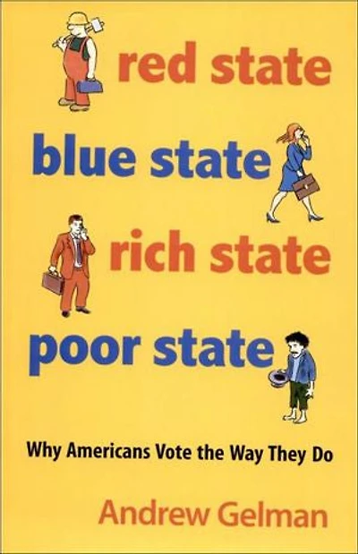 Red State, Blue Rich Poor State: Why Americans Vote the Way They Do - Expanded Edition