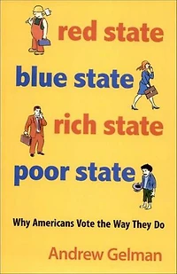 Red State, Blue Rich Poor State: Why Americans Vote the Way They Do - Expanded Edition