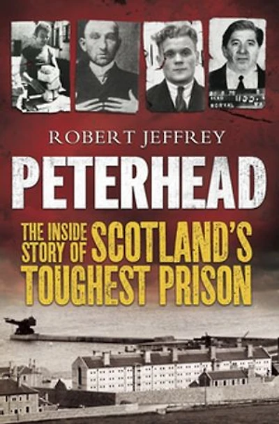 Peterhead: The Inside Story of Scotland's Toughest Prison