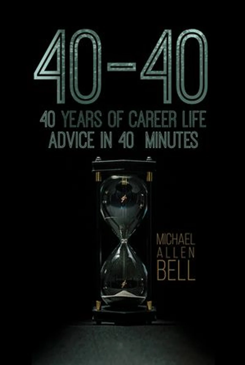 40-40: 40 Years of Career Life Advice in 40 Minutes