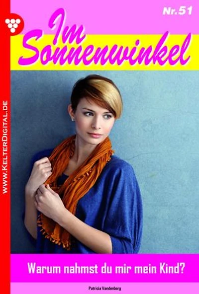 Warum nahmst du mir mein Kind?: Im Sonnenwinkel 51 – Familienroman