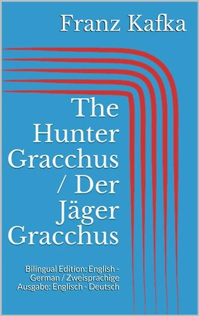The Hunter Gracchus / Der Jäger Gracchus: Bilingual Edition: English - German / Zweisprachige Ausgabe: Englisch - Deutsch