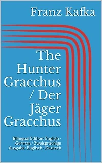 The Hunter Gracchus / Der Jäger Gracchus: Bilingual Edition: English - German / Zweisprachige Ausgabe: Englisch - Deutsch